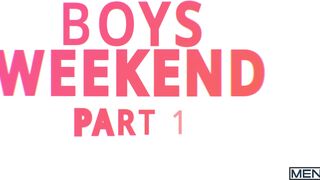 Boys Weekend Part 1